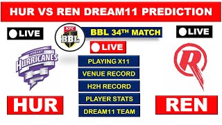 🔴LIVE  | HUR vs REN Dream11 Prediction | 34th BBL Match | HUR vs REN Dream11 Team