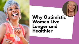 Why Optimistic Women Live Longer and Healthier