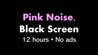 Pink Noise, Black Screen 🌸⬛ • 12 hours • No ads