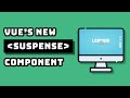 Easy Loading Screens with Vue Suspense Components