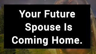 God's message📩Your Future Spouse Is Coming Home..