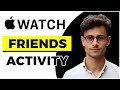 How to Add Friends to Apple Watch Activity (Quick & Easy)