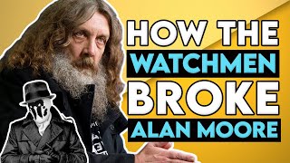 How Watchmen BROKE Alan Moore | Explains