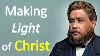 Making Light of Christ - Charles Spurgeon Sermon