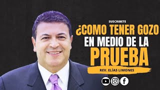 Rev. Elías Limones | ¿Como tener Gozo en Medio de la Prueba?