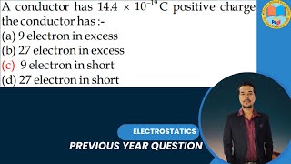 A conductor has 14.4 × 10⁻¹⁹ C positive charge the conductor has :- (a) 9 electron in excess (b) 27