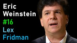 Eric Weinstein: Revolutionary Ideas in Science, Math, and Society | Lex Fridman Podcast #16