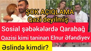 Qazi kimi taninan Elnur Efendiyev qazi deyilmis.