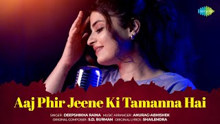 Aaj Phir Jeene Ki Tamanna Hai | Deepshikha Raina | Anurag-Abhishek | Soulful Cover Song