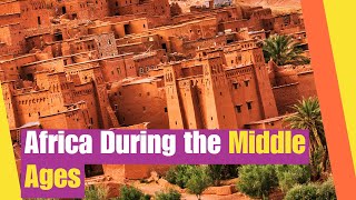 African History: Africa During the Middle Ages |  Learn about Medieval African civilization