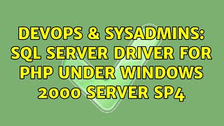 DevOps & SysAdmins: SQL Server Driver for PHP under Windows 2000 Server SP4 (2 Solutions!!)