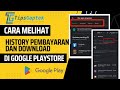 Cara Melihat History Download Atau Pembayaran Google Play Store - TipsGaptek