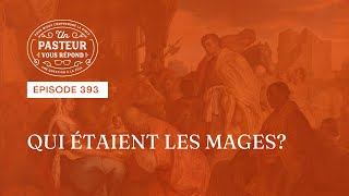 Qui étaient les mages? (Épisode 393)