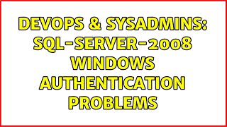 DevOps & SysAdmins: sql-server-2008 windows authentication problems (2 Solutions!!)