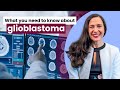 What you need to know about glioblastoma