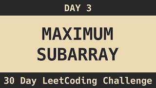 Maximum Subarray - LeetCode Day 3 Challenge