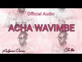 Acha Wavimbe - Rodgerro Oumez (official audio)