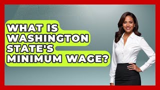 What Is Washington State's Minimum Wage? - We Are Liberal