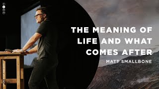 October 10 | The Meaning of Life and What Comes After | Matt Smallbone