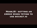 NodeJS : getting an error when trying to use socket.io