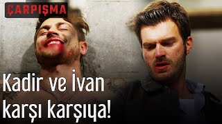 Çarpışma - Kadir ve İvan Karşı Karşıya!