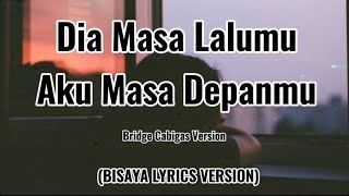 DIA MASA LALUMU, AKU MASA DEPANMU - Vionita( Bridge Cabigas Lyrics) BISAYA LYRICS VERSION