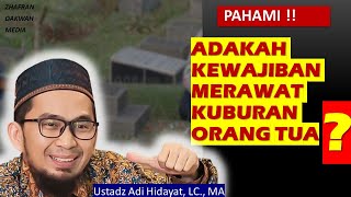 ZIARAH KUBUR !! Hukum Merawat Kuburan Orang Tua - Ustadz Adi Hidayat, LC., MA