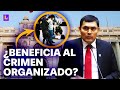 Congreso aprueba modificaciones a ley contra el crimen organizado: ¿Esta norma los beneficia?