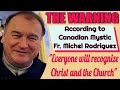 Prophecy on the Warning from Mystic Father Michel Rodrigue