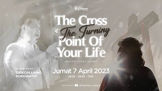 Gideon Liang Soegiarto - THE CROSS IS THE TURNING POINT OF YOUR LIVE - 07.04.2023