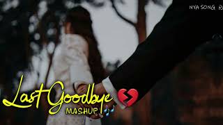 Last Goodbye Mashup 2023 ❤️  Arijit Singh | Lofi Mashup | Sad Mashup | Love Mashup | Nya Song
