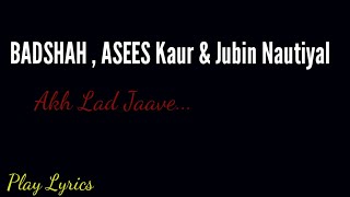 Akh Lad Jaave Lyrical Song | Badshah, Asees Kaur & Jubin  Nautiyal