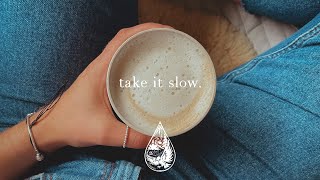 take it slow. ☕ - a relaxing indie/folk/acoustic playlist
