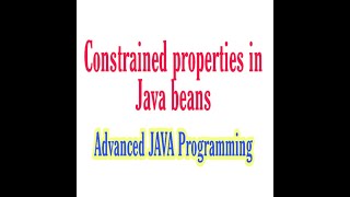 Constrained properties||Java Beans||Advnced java