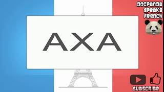 AXA - How To Pronounce - French Native Speaker