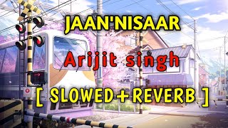 JAAN NISAAR SLOWED + REVERB | ARIJIT SINGH | KEDARNATH | MUSIC LIBRARY