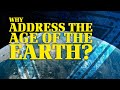 Why Address the Age of the Earth? | Time, Evolution, and the Bible