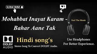 Mohabbat Inayat Karam -Bahar Aane Tak - Dolby audio song