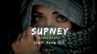 Babbu Maan - Supney (Lofi Song 🎧) Babbu Maan New Song | Hero Hitler In Love | Latest Punjabi Songs