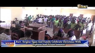 Barr. Sergius Ogun And Family Celebrates Christmas With Orphans And Prison Inmates