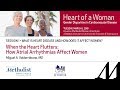 When the Heart Flutters: How Atrial Arrhythmias Affect Women (Miguel A  Valderrábano, MD)