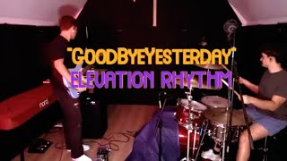 GOODBYE YESTERDAY // ELEVATION RHYTHM (Drum \u0026 Bass Cover)