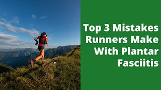 Top 3 Mistakes Runners Make With Plantar Fasciitis