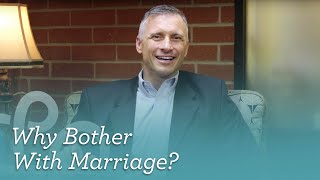 Why Bother With Marriage? [Biola CMR]