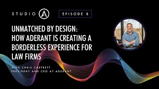 Unmatched by Design: How Aderant is Creating A Borderless Experience For Law Firms