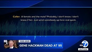 911 caller describes finding Gene Hackman, wife’s bodies