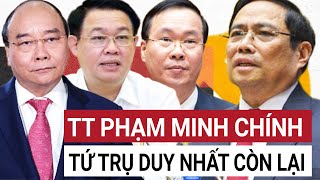 Thủ tướng Phạm Minh Chính lãnh đạo Tứ trụ duy nhất còn lại sau loạt biến động nhân sự