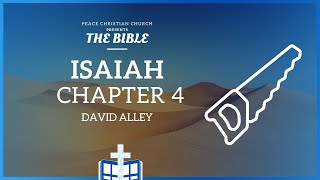 Isaiah 4 - The Branch of the Lord | Bible Podcast, David Alley, Peace Christian Church