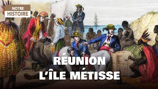 Réunion : l'histoire d'un métissage - Les origines - Documentaire complet - NOON