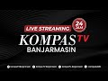 LIVE STREAMING 24 JAM - KOMPAS TV BANJARMASIN